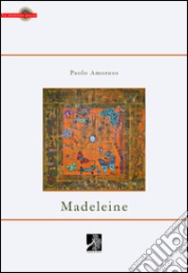 Madeleine libro di Amoruso Paolo