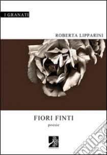 Fiori finti libro di Lipparini Roberta