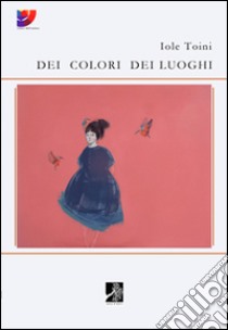 Dei colori dei luoghi libro di Toini Iole