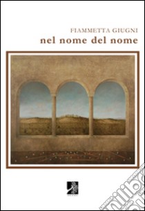 Nel nome del nome libro di Giugni Fiammetta