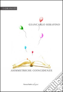 Asimmetriche coincidenze libro di Serafino Giancarlo