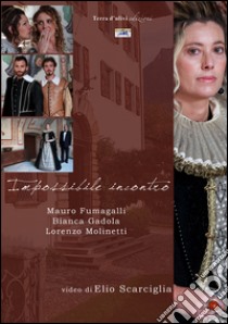 Impossibile incontro. Con DVD libro di Scarciglia Elio; Fumagalli M. (cur.); Gadola B. (cur.); Molinetti L. (cur.)