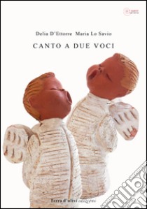 Canto a due voci libro di D'Ettorre Delia; Lo Savio Maria