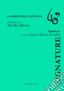 La resistenza continua. Colloquio con Mirella Alloiso libro di Farabbi A. M. (cur.)