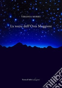 La notte dell'Orsa Maggiore libro di Murru Virginia