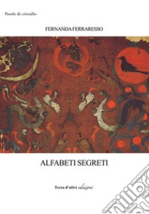 Alfabeti segreti libro di Ferraresso Fernanda