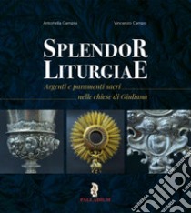 Splendor liturgiae. Argenti e paramenti sacri nelle chiese di Giuliana libro di Campisi Antonella; Campo Vincenzo