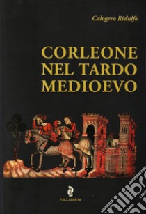 Corleone nel tardo medioevo libro di Ridulfo Calogero