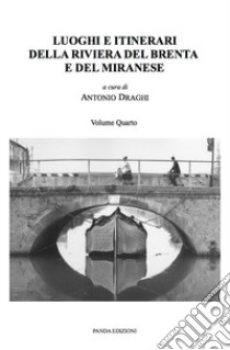 Luoghi e itinerari della riviera del Brenta e del Miranese. Vol. 4 libro di Draghi A. (cur.)