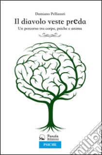 Il diavolo veste preda. Un percorso tra corpo, psiche e anima libro di Pellizzari Damiano