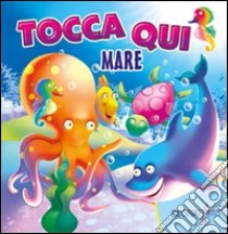 Tocca qui animali mare. Ediz. illustrata libro di Gottardo A. (cur.)