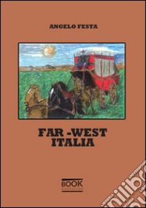 Far-West Italia libro di Festa Angelo