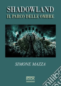 Shadowland. Il parco delle ombre libro di Mazza Simone