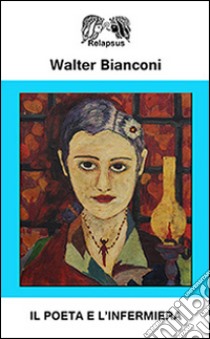 Il poeta e l'infermiera libro di Bianconi Walter; Boni M. (cur.)