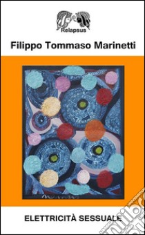 Elettricità sessuale libro di Marinetti Filippo Tommaso