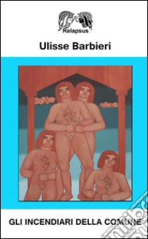 Gli incendiari della Comune libro di Barbieri Ulisse