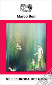 Nell'Europa dei ginn libro di Boni Marco