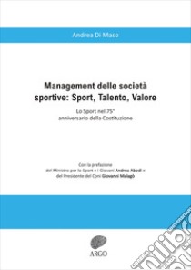 Management delle società sportive: Sport, talento, valore. Lo sport nel 75° anniversario della Costituzione. Ediz. integrale libro di Di Maso Andrea