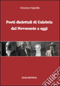 Poeti dialettali di Calabria dal Novecento a oggi libro di Napolillo Vincenzo