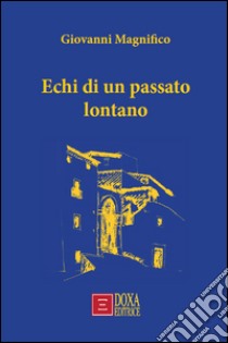 Echi di un passato lontano libro di Magnifico Giovanni