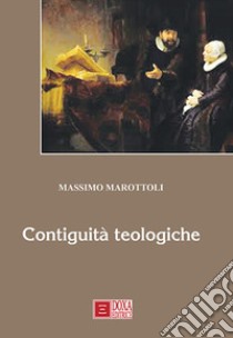 Contiguità teologiche libro di Marottoli Massimo