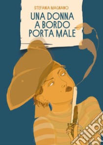 Una donna a bordo porta male libro di Magnano Stefania; Minardi L. (cur.)