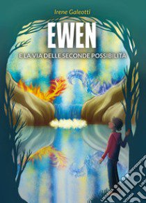 Ewen e la via delle seconde possibilità libro di Galeotti Irene; Fallarino E. (cur.)