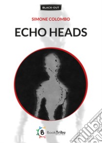 Echo heads libro di Colombo Simone; Morozzi G. (cur.)