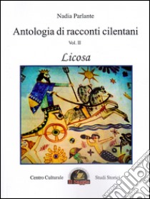 Antologia di racconti cilentani. Vol. 2: Licosa libro di Parlante Nadia