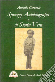 Sprazzi autobiografici e di storia vera libro di Corrente Antonio