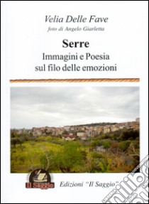 Serre. Immagini e poesia sul filo delle emozioni libro di Delle Fave Velia