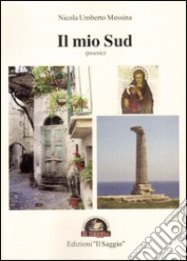 Il mio sud libro di Messina Nicola Umberto