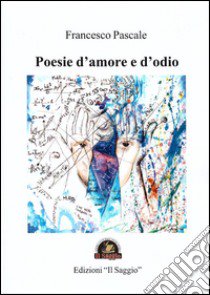 Poesie d'amore e d'odio libro di Pascale Francesco