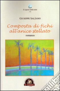 Composta di fichi all'anice stellato libro di Salzano Giuseppe