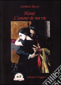 Hasni. L'amour de ma vie. Ediz. multilingue libro di Russo Carmela