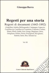 Regesti per una storia. Vol. 3: Regesti di documenti (1643-1892) libro di Barra Giuseppe