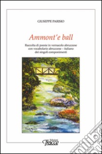 Ammont'e ball. Raccolta di poesie in vernacolo abruzzese libro di Parisio Giuseppe