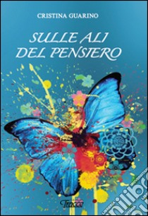 Sulle ali del pensiero libro di Guarino Cristina