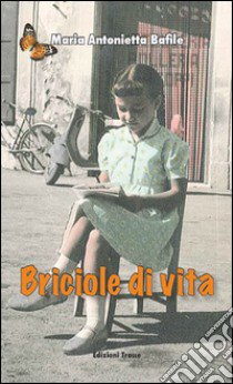 Briciole di vita libro di Bafile Maria Antonietta