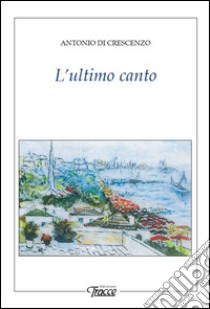 L'ultimo canto libro di Di Crescenzo Antonio