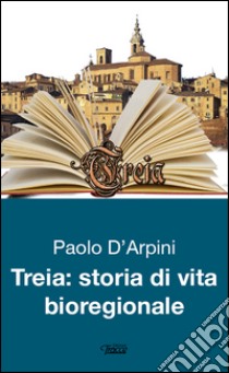 Treia. Storie di vita bioregionale libro di D'Arpini Paolo; Meomartino M. (cur.)