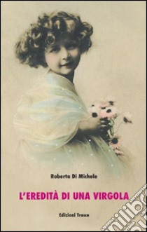 L'eredità di una virgola libro di Di Michele Roberta