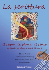 La scrittura. Il segno, la storia, il senso. Scrittori, scritture e segni di-versi libro di Perilli Plinio; Tanzj Francesco Paolo; Fava Del Piano Federica