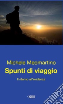 Spunti di viaggio. Il ritorno all'evidenza libro di Meomartino Michele