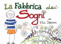 La fabbrica dei sogni libro di Spadoni Elia; Sesti E. (cur.)