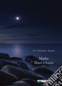 Madre Mare e Luna libro di Spatola Domenico; Squatrito A. (cur.)