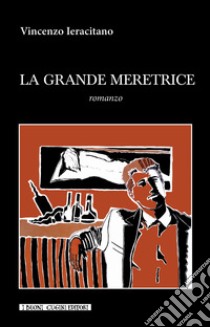 La grande meretrice libro di Ieracitano Vincenzo; Ginevra I. T. (cur.)