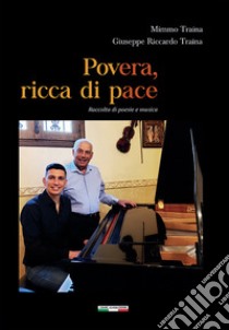 Povera, ricca di pace. Raccolta di poesie e musica libro di Traina Giuseppe Riccardo; Traina Mimmo; Ginevra I. T. (cur.)