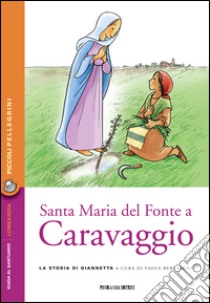 Santa Maria del Fonte a Caravaggio. La storia di Giannetta libro di Bergamini P. (cur.)