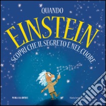 Quando Einstein scoprì che il segreto è nel cuore libro di Serra Maria